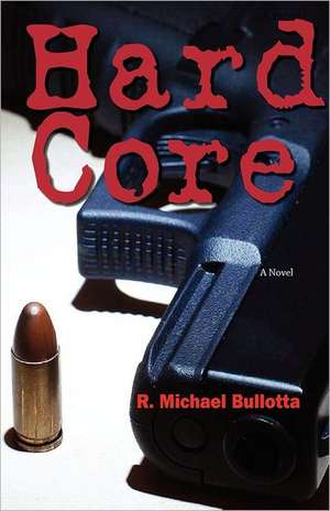 Hard Core de R. Michael Bullotta