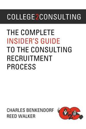 College2consulting: The Complete Insider's Guide to the Consulting Recruitment Process de Reed Walker