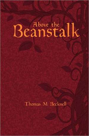 Above the Beanstalk: Reexamining the Ancient Origins of the Fallen Angel of Light de Thomas M. Becknell