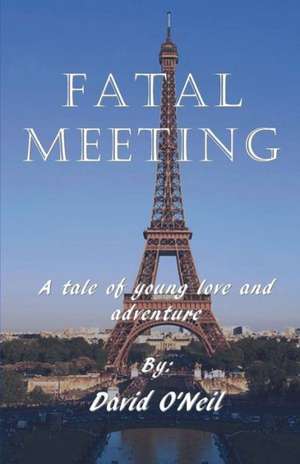 Fatal Meeting: A Tale of Young Love and Advernture de David O'Neil