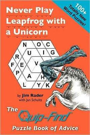 Never Play Leapfrog with a Unicorn: The Quip-Find Puzzle Book of Advice de Jim Rader