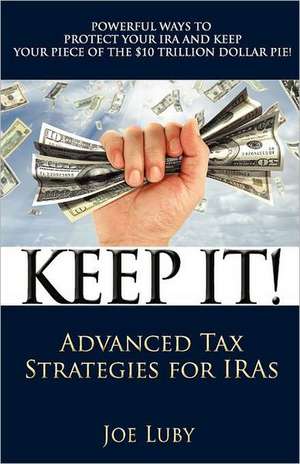 Keep It!: Advanced Tax Strategies for Iras de Joe O. III Luby