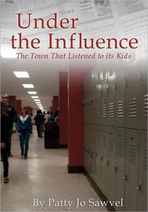 Under the Influence: The Town That Listened to Its Kids de Patty Jo Sawvel