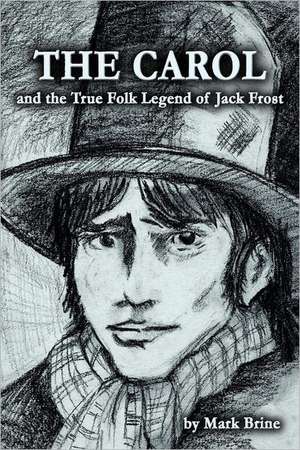 The Carol and the True Folk Legend of Jack Frost: Resurrected Destiny de Mark Vincent Brine