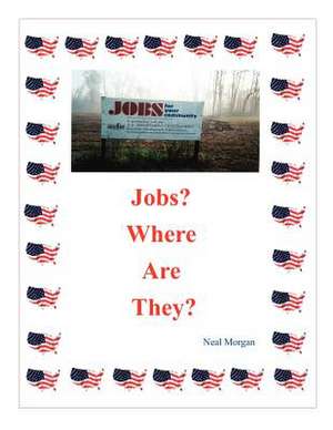 Jobs Where Are They? de Neal Morgan