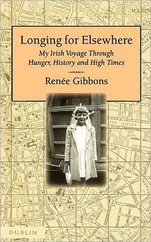 Longing for Elsewhere: My Irish Voyage Through Hunger, History and High Times de Renee Gibbons