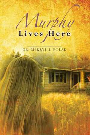 Murphy Lives Here de Merryl J. Polak