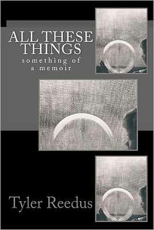 All These Things: Something of a Memoir de Tyler Reedus