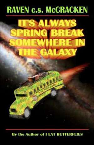 It's Always Spring Break Somewhere in the Galaxy de Raven C. S. McCracken