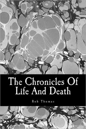 The Chronicles of Life and Death: Keep Your Loved Ones Healthy in Every Disaster, from Wildfires to a Complete Societal Collapse de Rob Thomas