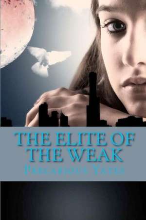 The Elite of the Weak: Revelation Special Ops, Book 1 de Precarious Yates