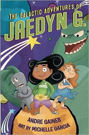 The Galactic Adventures of Jaedyn G.: Principles and Applications de Andre Gaines