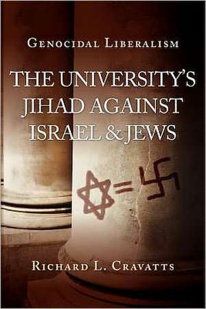 Genocidal Liberalism: The University's Jihad Against Israel & Jews de Richard L. Cravatts