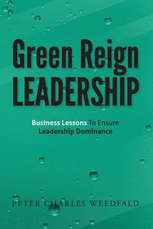 Green Reign Leadership de Peter Charles Weedfald