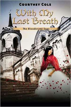 With My Last Breath: The Bloodstone Saga de Courtney Cole