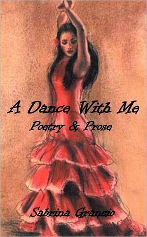 A Dance with Me: Poetry and Prose de Sabrina Grancio