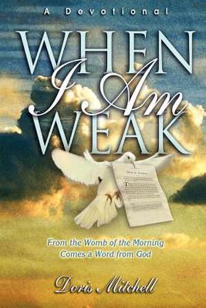 When I Am Weak - A Devotional de Doris Faye Mitchell