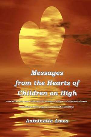 Messages from the Hearts of Children on High de Antoinette Amos