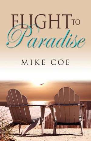 Flight to Paradise: Flight Trilogy, Book 1 de Mike Coe