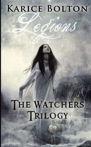 The Watchers Trilogy: Legions de Karice Bolton