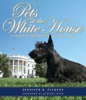 Pets at the White House de Jennifer Pickens