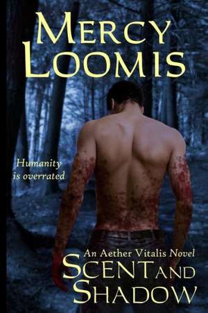 Scent and Shadow: An Aether Vitalis Novel de Mercy Loomis