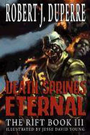 Death Springs Eternal: The Rift Book III de Robert J. Duperre