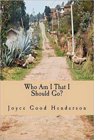 Who Am I That I Should Go?: A Guide to Short-Term Missions de Joyce Good Henderson