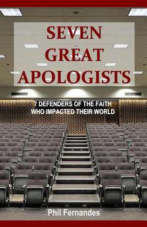 Seven Great Apologists de Phil Fernandes