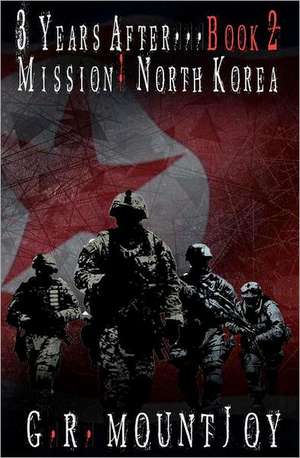 3 Years After... Book 2. Mission: North Korea de G. R. Mountjoy