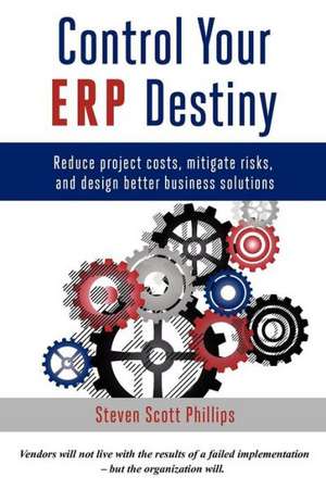 Control Your ERP Destiny de Steven Scott Phillips