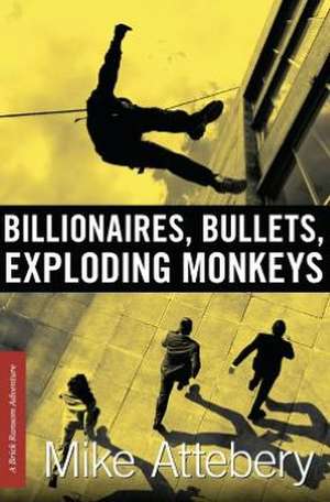 Billionaires, Bullets, Exploding Monkeys: A Hymn in Dysfunction de Mike Attebery