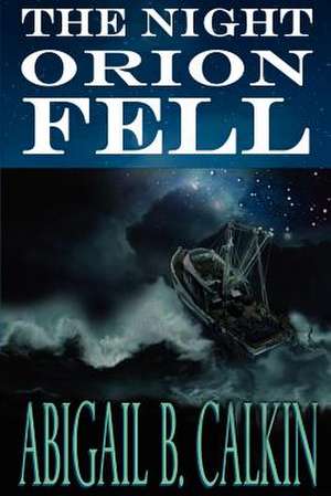 The Night Orion Fell de Abigail B. Calkin