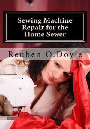 Sewing Machine Repair for the Home Sewer de Reuben O. Doyle