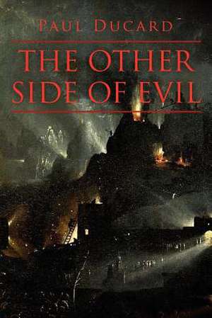 The Other Side of Evil de Paul Ducard