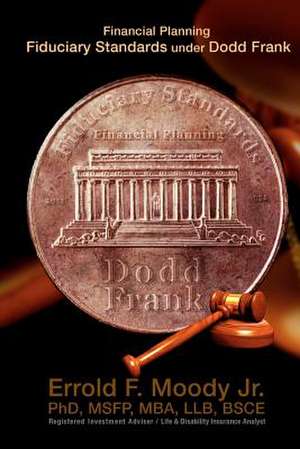 Financial Planning Fiduciary Standards Under Dodd Frank de Errold F. Moody