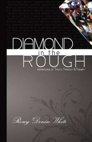 Diamond in the Rough de MS Rosey Denise White