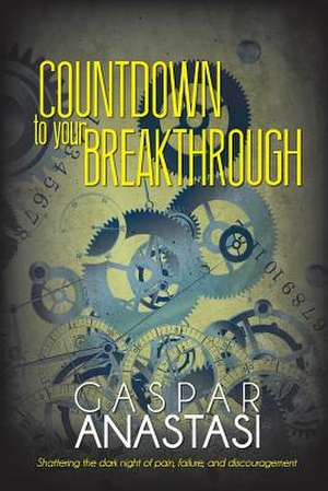 Countdown to Your Breakthrough de Gaspar Anastasi