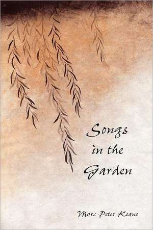 Songs in the Garden: Poetry and Gardens in Ancient Japan de Marc Peter Keane