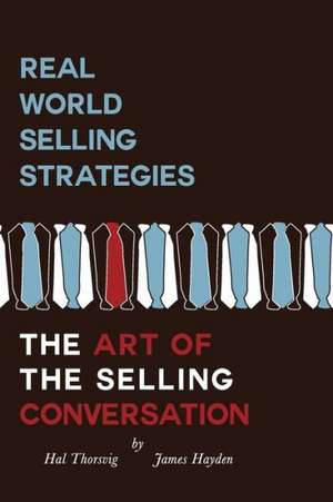 Real World Selling Strategies-The Art of the Selling Conversation de Hal Thorsvig