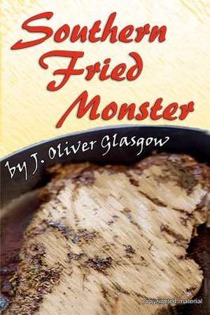 Southern Fried Monster de J. Oliver Glasgow