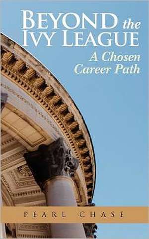 Beyond the Ivy League: A Chosen Career Path de Pearl Chase