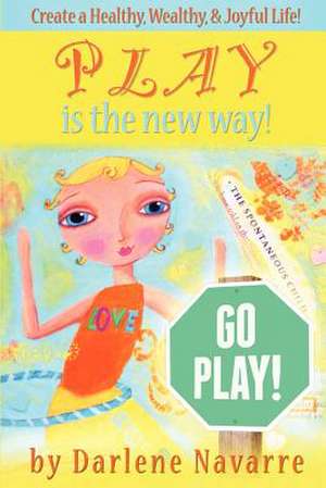 Play Is the New Way! de Darlene K. Navarre