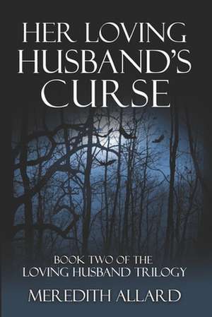 Her Loving Husband's Curse: Memoirs of a Tree Vet de Meredith Allard