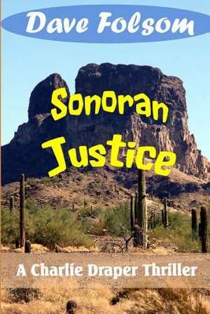 Sonoran Justice de Dave Folsom