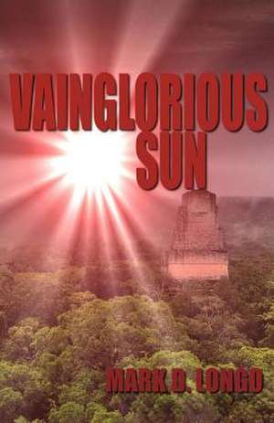 Vainglorious Sun de Mark D. Longo