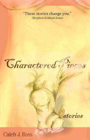 Charactered Pieces de Caleb J. Ross