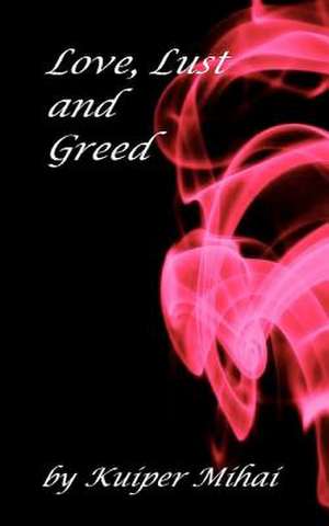 Love, Lust and Greed de Kuiper Mihai