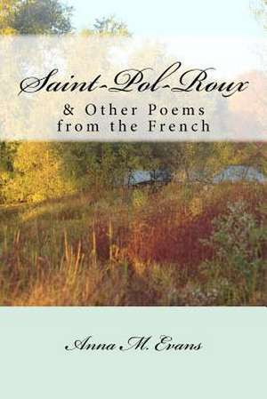 Saint-Pol-Roux & Other Poems from the French: A Nyles Monahan Mystery de Anna M. Evans