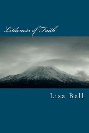 Littleness of Faith de Lisa A. Bell